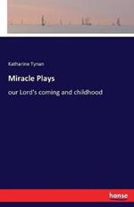 Miracle Plays: our Lord's coming and childhood