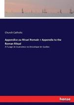 Appendice au Rituel Romain = Appendix to the Roman Ritual: À l'usage de la province ecclésiastique de Quebec