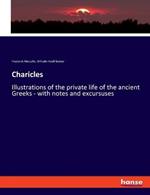 Charicles: Illustrations of the private life of the ancient Greeks - with notes and excursuses