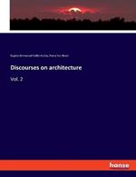 Discourses on architecture: Vol. 2