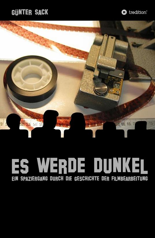 Es werde dunkel - Ein Spaziergang durch die Geschichte der Filmbearbeitung