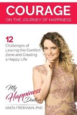 Courage on the Journey of Happiness: 12 Challenges of Leaving the Comfort Zone and Creating a Happy Life