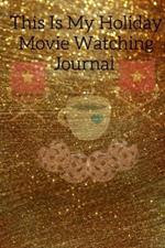 This Is My Holiday Movie Watching Journal: Thanksgiving Journal Gift For Best Friend, Sister, Daughter, Bestie - Cute Sparkly Spice Notebook For Her To Write In Films to Watch During Fall And Winter, To-Do List, Priorities, Quotes, Tasks, Notes - Sparkle Green Gold Holiday Print On Cover With Movie