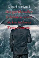 Die gefühlvollen Erlebnisse eines rücksichtslosen Temperaments