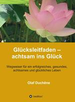 Glücksleitfaden - achtsam ins Glück