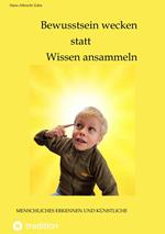 Bewusstsein wecken statt Wissen ansammeln