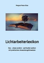 Lichtarbeiterlexikon – ein spirituelles Lexikon mit über 800 detailliert erläuterten Begriffen und Anwendungsmöglichkeiten für den Alltag.