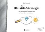 Die Bleistift-Strategie - mit nützlichen Tipps und Anregungen für visuelles Denken