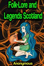 Folk-Lore and Legends Scotland