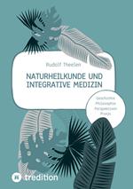 Naturheilkunde und integrative Medizin - Grundlagen einer ganzheitlichen Heilkunde