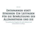 Entspannen statt Stressen: Ein Leitfaden für die Bewältigung des Alltagsstress und die Förderung von innerer Ruhe