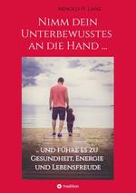 Nimm dein Unterbewusstes an die Hand ...