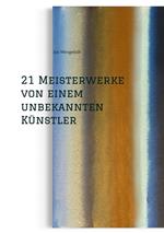 21 Meisterwerke von einem unbekannten Künstler