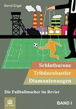 Schlotbarone, Tribünenbastler, Diamantenaugen. Band I