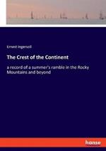 The Crest of the Continent: a record of a summer's ramble in the Rocky Mountains and beyond