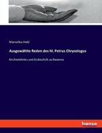 Ausgewahlte Reden des hl. Petrus Chrysologus: Kirchenlehrers und Erzbischofs zu Ravenna