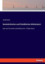 Neuhebräisches und Chaldäisches Wörterbuch: über die Talmudim und Midraschim - Dritter Band