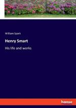 Henry Smart: His life and works