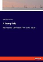 A Tramp Trip: How to see Europe on fifty cents a day