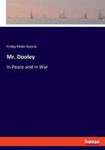 Mr. Dooley: In Peace and in War