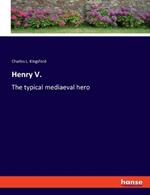 Henry V.: The typical mediaeval hero