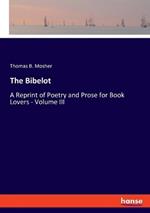 The Bibelot: A Reprint of Poetry and Prose for Book Lovers - Volume III