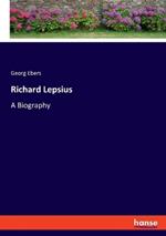 Richard Lepsius: A Biography