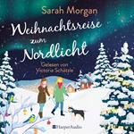 Weihnachtsreise zum Nordlicht (ungekürzt)