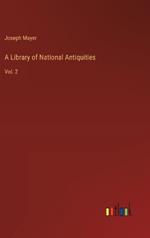 A Library of National Antiquities: Vol. 2