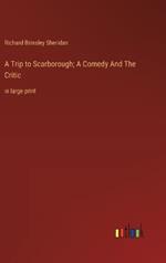 A Trip to Scarborough; A Comedy And The Critic: in large print