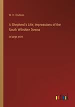 A Shepherd's Life; Impressions of the South Wiltshire Downs: in large print