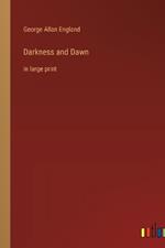 Darkness and Dawn: in large print