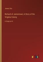 Richard of Jamestown; A Story of the Virginia Colony: in large print