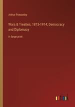 Wars & Treaties, 1815-1914; Democracy and Diplomacy: in large print