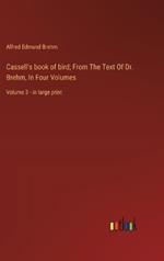 Cassell's book of bird; From The Text Of Dr. Brehm, In Four Volumes: Volume 3 - in large print