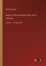 History of the Peninsular War; In Six Volumes: Volume 1 - in large print