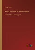 History of Greece; In Twelve Volumes: Volume 4, Part II - in large print