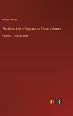 The Rural Life of England; In Three Volumes: Volume 1 - in large print