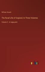 The Rural Life of England; In Three Volumes: Volume 2 - in large print