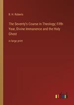 The Seventy's Course in Theology; Fifth Year, Divine Immanence and the Holy Ghost: in large print