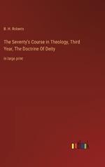 The Seventy's Course in Theology, Third Year, The Doctrine Of Deity: in large print