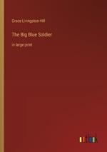 The Big Blue Soldier: in large print