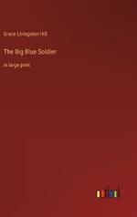 The Big Blue Soldier: in large print