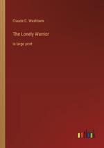 The Lonely Warrior: in large print