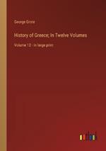 History of Greece; In Twelve Volumes: Volume 12 - in large print