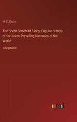 The Seven Sisters of Sleep; Popular History of the Seven Prevailing Narcotics of the World: in large print