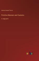 Primitive Manners and Customs: in large print