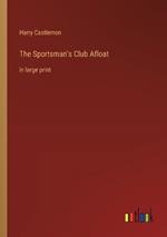 The Sportsman's Club Afloat: in large print