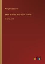 Maid Marian; And Other Stories: in large print