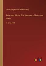 Peter and Alexis; The Romance of Peter the Great: in large print